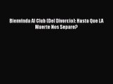 [PDF Download] Bienvinda Al Club (Del Divorcio): Hasta Que LA Muerte Nos Separe? [PDF] Online