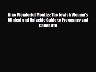 [PDF Download] Nine Wonderful Months: The Jewish Woman's Clinical and Halachic Guide to Pregnancy