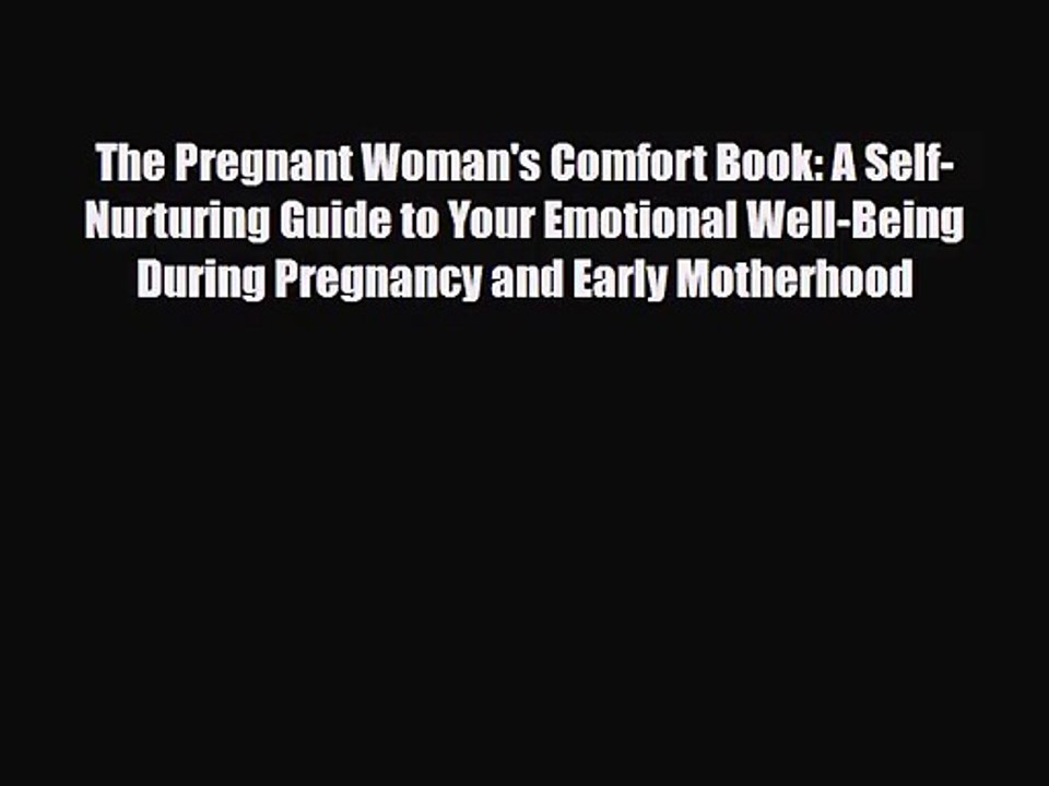 [PDF Download] The Pregnant Woman's Comfort Book: A Self-Nurturing Guide to Your Emotional