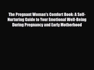 [PDF Download] The Pregnant Woman's Comfort Book: A Self-Nurturing Guide to Your Emotional