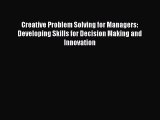 [PDF Download] Creative Problem Solving for Managers: Developing Skills for Decision Making