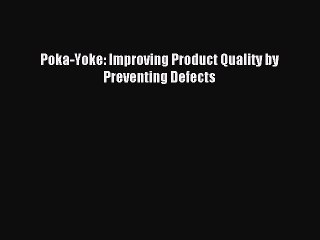 [PDF Download] Poka-Yoke: Improving Product Quality by Preventing Defects [Read] Online