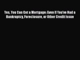 Read Yes You Can Get a Mortgage: Even If You've Had a Bankruptcy Foreclosure or Other Credit