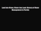 Read Land into Water Water into Land: History of Water Management in Florida Ebook Online