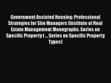 Read Government Assisted Housing: Professional Strategies for Site Managers (Institute of Real