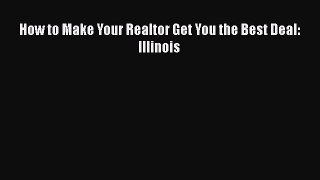 Read How to Make Your Realtor Get You the Best Deal: Illinois PDF Free