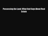 Read Possessing the Land: What God Says About Real Estate PDF Free