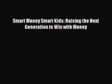 [PDF Download] Smart Money Smart Kids: Raising the Next Generation to Win with Money [Read]