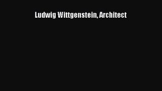 [PDF Download] Ludwig Wittgenstein Architect [Download] Full Ebook