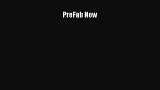 [PDF Download] PreFab Now [PDF] Full Ebook