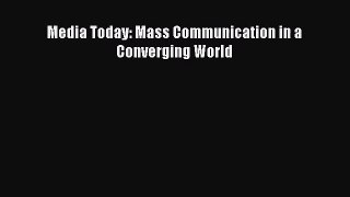 [PDF Download] Media Today: Mass Communication in a Converging World [Download] Online