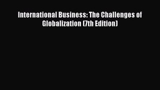 [PDF Download] International Business: The Challenges of Globalization (7th Edition) [Download]