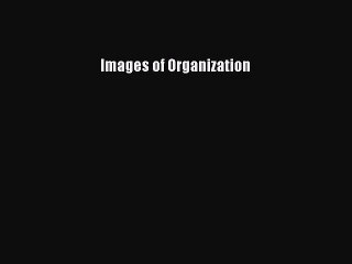 [PDF Download] Images of Organization [Read] Online