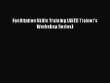 [PDF Download] Facilitation Skills Training (ASTD Trainer's Workshop Series) [PDF] Online