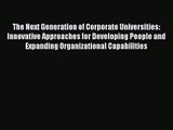 [PDF Download] The Next Generation of Corporate Universities: Innovative Approaches for Developing
