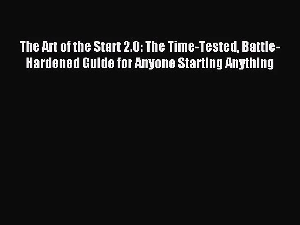 [PDF Download] The Art of the Start 2.0: The Time-Tested Battle-Hardened Guide for Anyone Starting