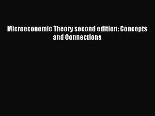 [PDF Download] Microeconomic Theory second edition: Concepts and Connections [Read] Full Ebook