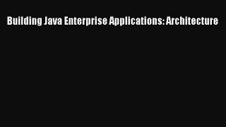 [PDF Download] Building Java Enterprise Applications: Architecture [Download] Full Ebook