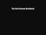 [PDF Download] The Self-Esteem Workbook [Read] Full Ebook