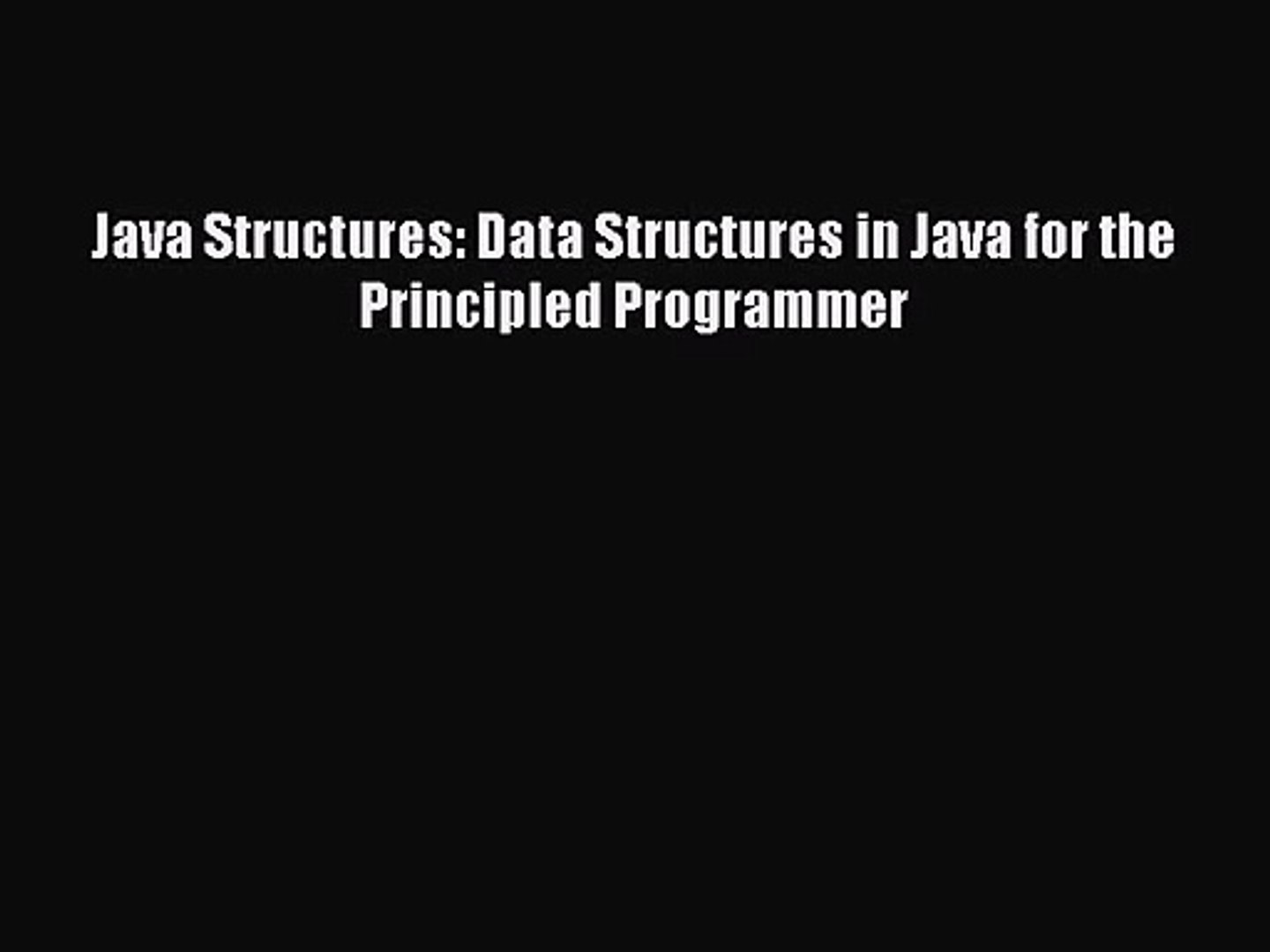 [PDF Download] Java Structures: Data Structures in Java for the Principled Programmer [Download]