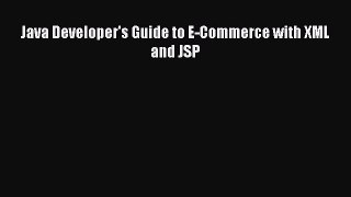 [PDF Download] Java Developer's Guide to E-Commerce with XML and JSP [PDF] Online