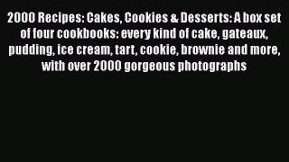 Download 2000 Recipes: Cakes Cookies & Desserts: A box set of four cookbooks: every kind of