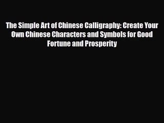 [PDF Download] The Simple Art of Chinese Calligraphy: Create Your Own Chinese Characters and