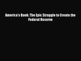[PDF Download] America's Bank: The Epic Struggle to Create the Federal Reserve [PDF] Online