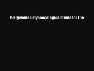 [PDF Download] Everywoman: Gynaecological Guide for Life [PDF] Online