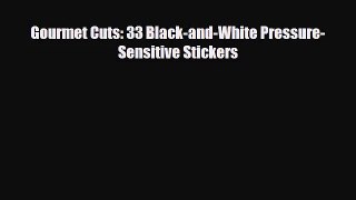 [PDF Download] Gourmet Cuts: 33 Black-and-White Pressure-Sensitive Stickers [PDF] Full Ebook