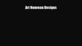 [PDF Download] Art Nouveau Designs [Download] Full Ebook