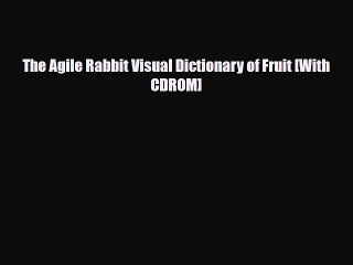 [PDF Download] The Agile Rabbit Visual Dictionary of Fruit [With CDROM] [PDF] Online