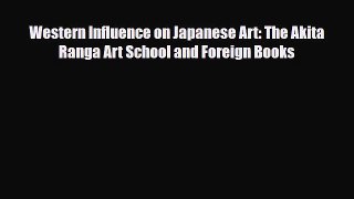 [PDF Download] Western Influence on Japanese Art: The Akita Ranga Art School and Foreign Books