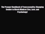 [PDF Download] The Praeger Handbook of Transsexuality: Changing Gender to Match Mindset (Sex