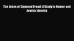 [PDF Download] The Jokes of Sigmund Freud: A Study in Humor and Jewish Identity [Download]