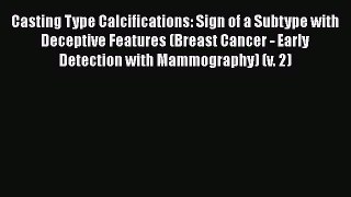 [PDF Download] Casting Type Calcifications: Sign of a Subtype with Deceptive Features (Breast