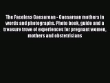 [PDF Download] The Faceless Caesarean - Caesarean mothers in words and photographs. Photo book