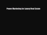 [PDF Download] Power Marketing for Luxury Real Estate [Download] Full Ebook