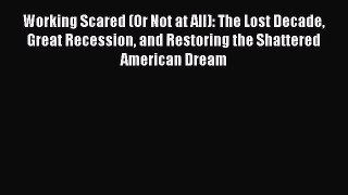 [PDF Download] Working Scared (Or Not at All): The Lost Decade Great Recession and Restoring