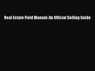 [PDF Download] Real Estate Field Manual: An Official Selling Guide [Read] Online