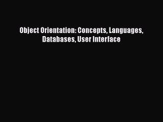 [PDF Download] Object Orientation: Concepts Languages Databases User Interface [Download] Online