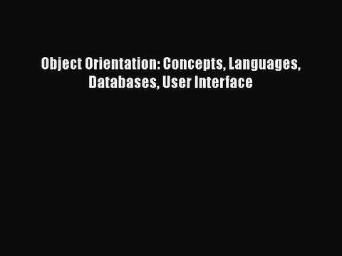 [PDF Download] Object Orientation: Concepts Languages Databases User Interface [Download] Online