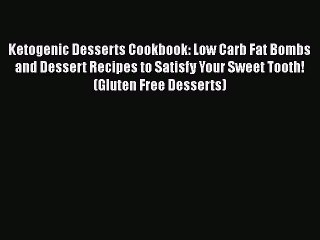 Read Ketogenic Desserts Cookbook: Low Carb Fat Bombs and Dessert Recipes to Satisfy Your Sweet