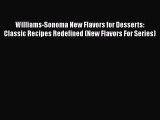 Download Williams-Sonoma New Flavors for Desserts: Classic Recipes Redefined (New Flavors For