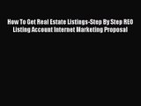 Read How To Get Real Estate Listings-Step By Step REO Listing Account Internet Marketing Proposal
