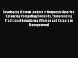 Download Developing Women Leaders in Corporate America: Balancing Competing Demands Transcending