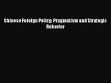 [PDF Download] Chinese Foreign Policy: Pragmatism and Strategic Behavior [PDF] Online