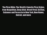 Download The Pizza Bible: The World's Favorite Pizza Styles from Neapolitan Deep-Dish Wood-Fired