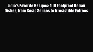 Download Lidia's Favorite Recipes: 100 Foolproof Italian Dishes from Basic Sauces to Irresistible