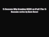 [PDF Download] 15 Reasons Why Grandma NEEDS an iPad! (The 15 Reasons series by Dave Rose) [Download]